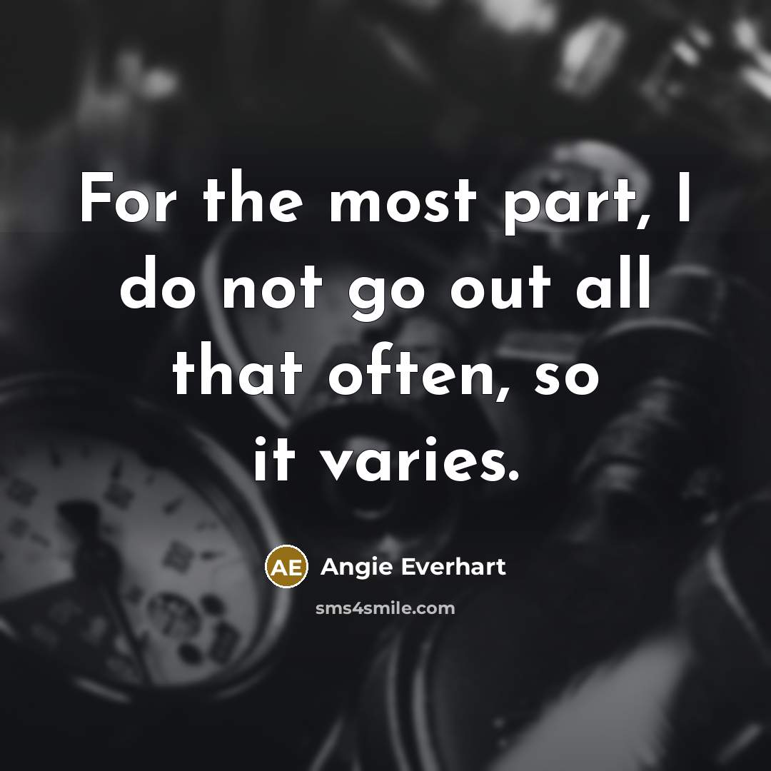 “For the most part, I do not go out all…” quote by Angie Everhart