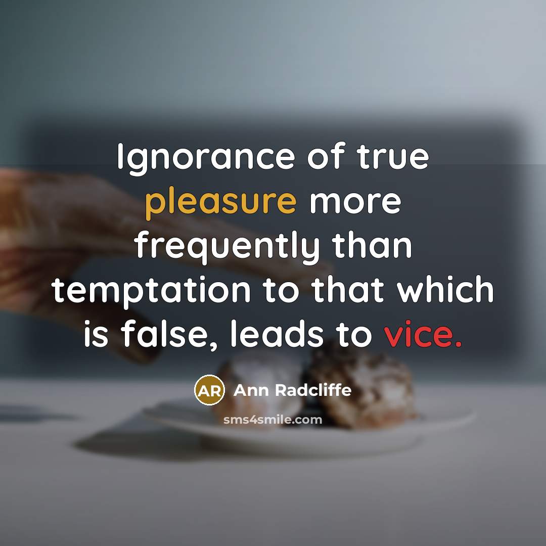 “Ignorance of true pleasure more frequently than temptation to that…” quote by Ann Radcliffe