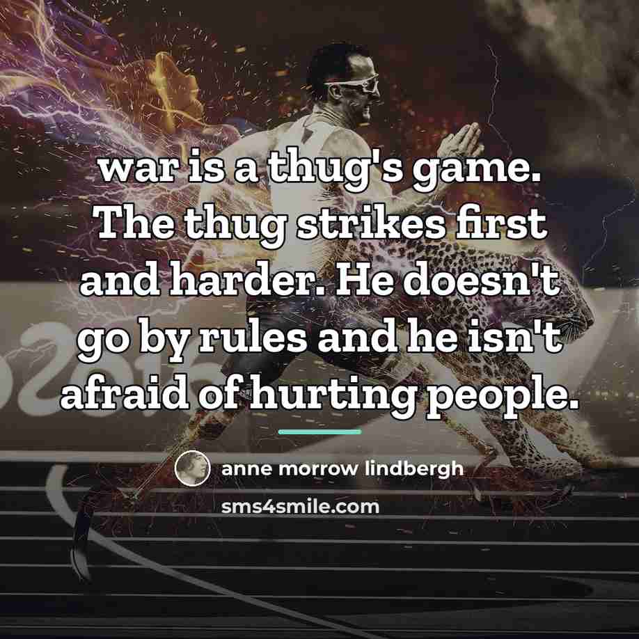 “war is a thug's game. The thug strikes first and…” quote by Anne Morrow Lindbergh
