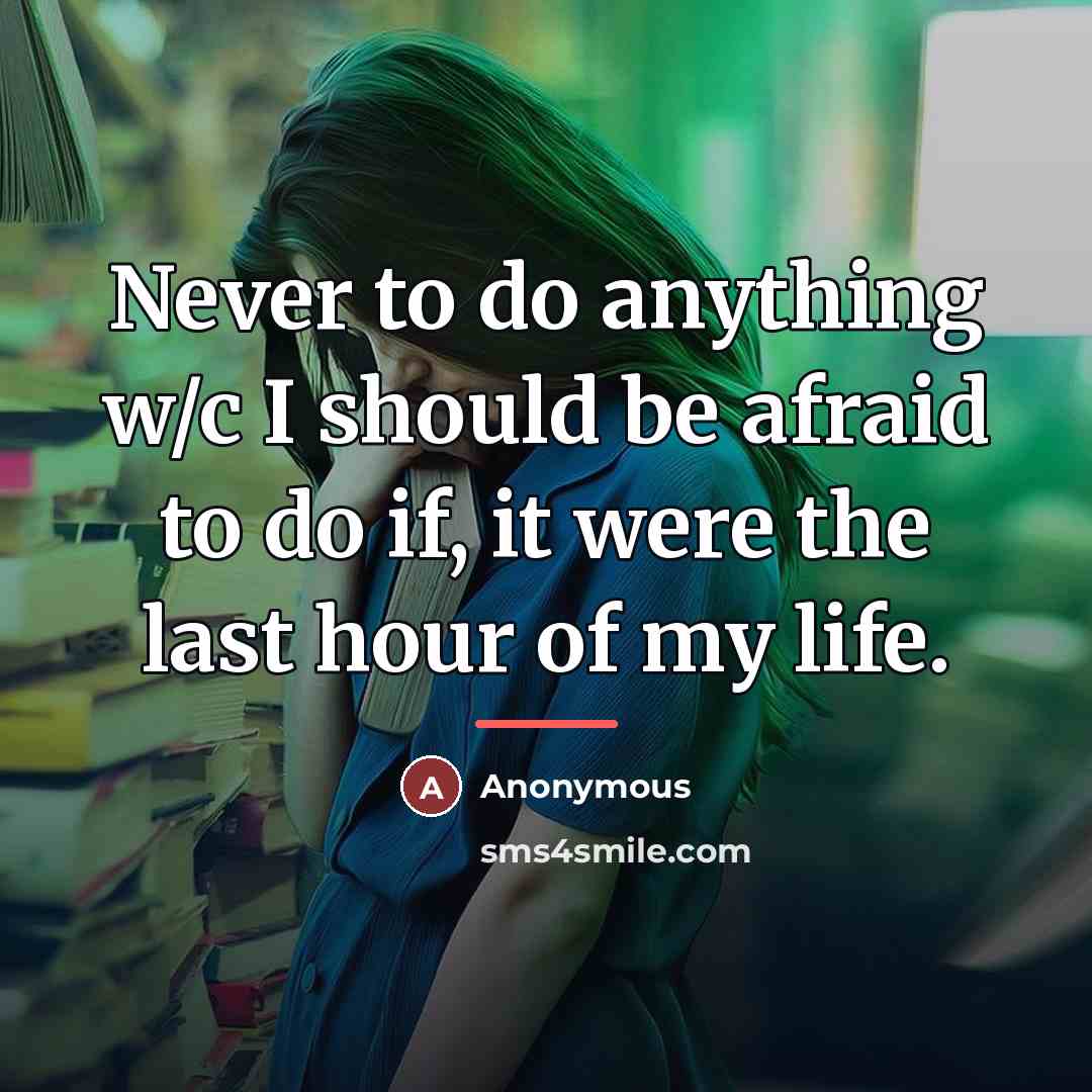 “Never to do anything w/c I should be afraid to…” quote by Anonymous