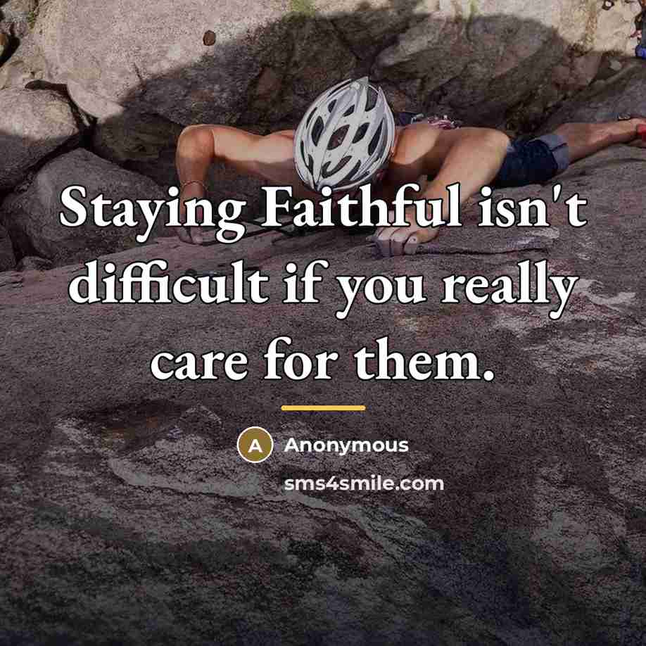 “Staying Faithful isn't difficult if you really care for them.…” quote by Anonymous