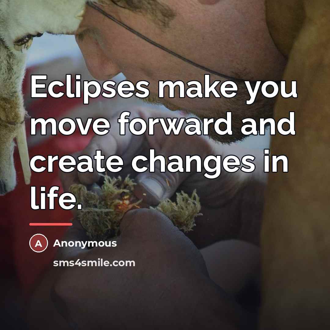 “Eclipses make you move forward and create changes in life.…” quote by Anonymous