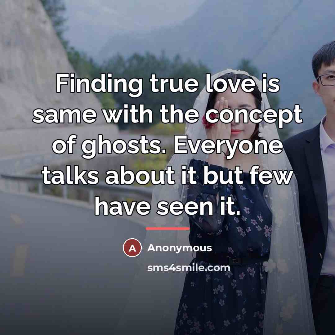 “Finding true love is same with the concept of ghosts.…” quote by Anonymous