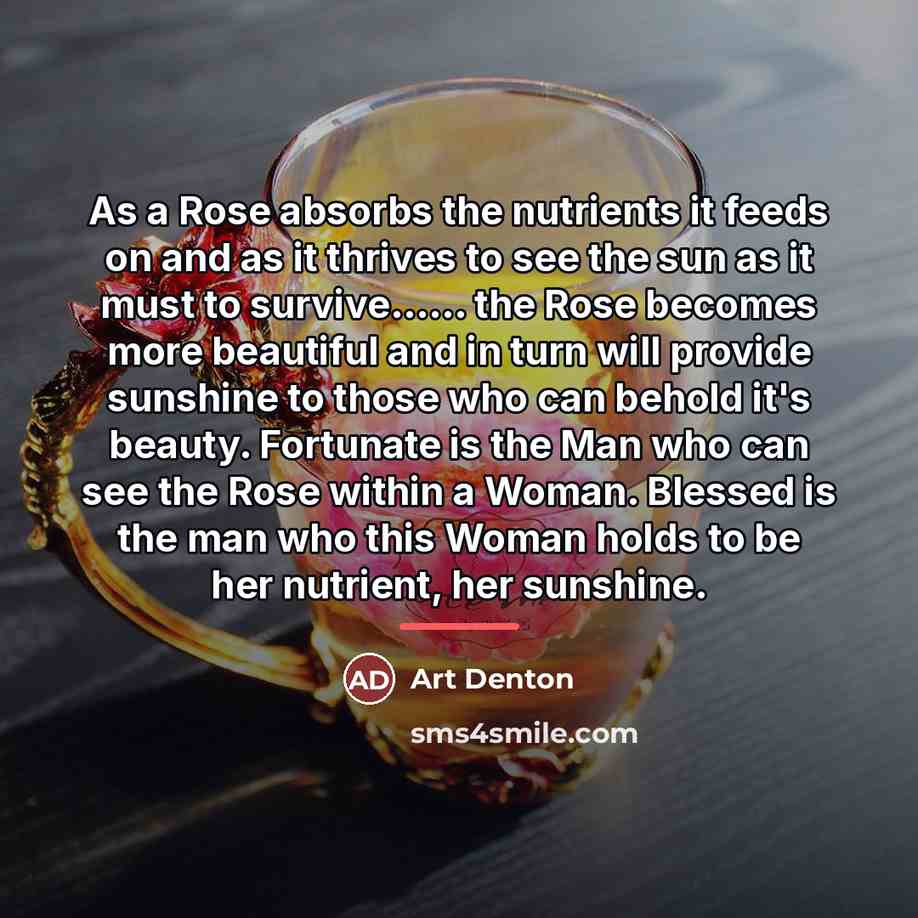 “As a Rose absorbs the nutrients it feeds on and…” quote by Art Denton