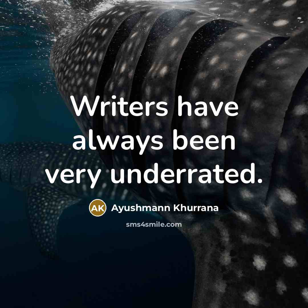 “Writers have always been very underrated.…” quote by Ayushmann Khurrana