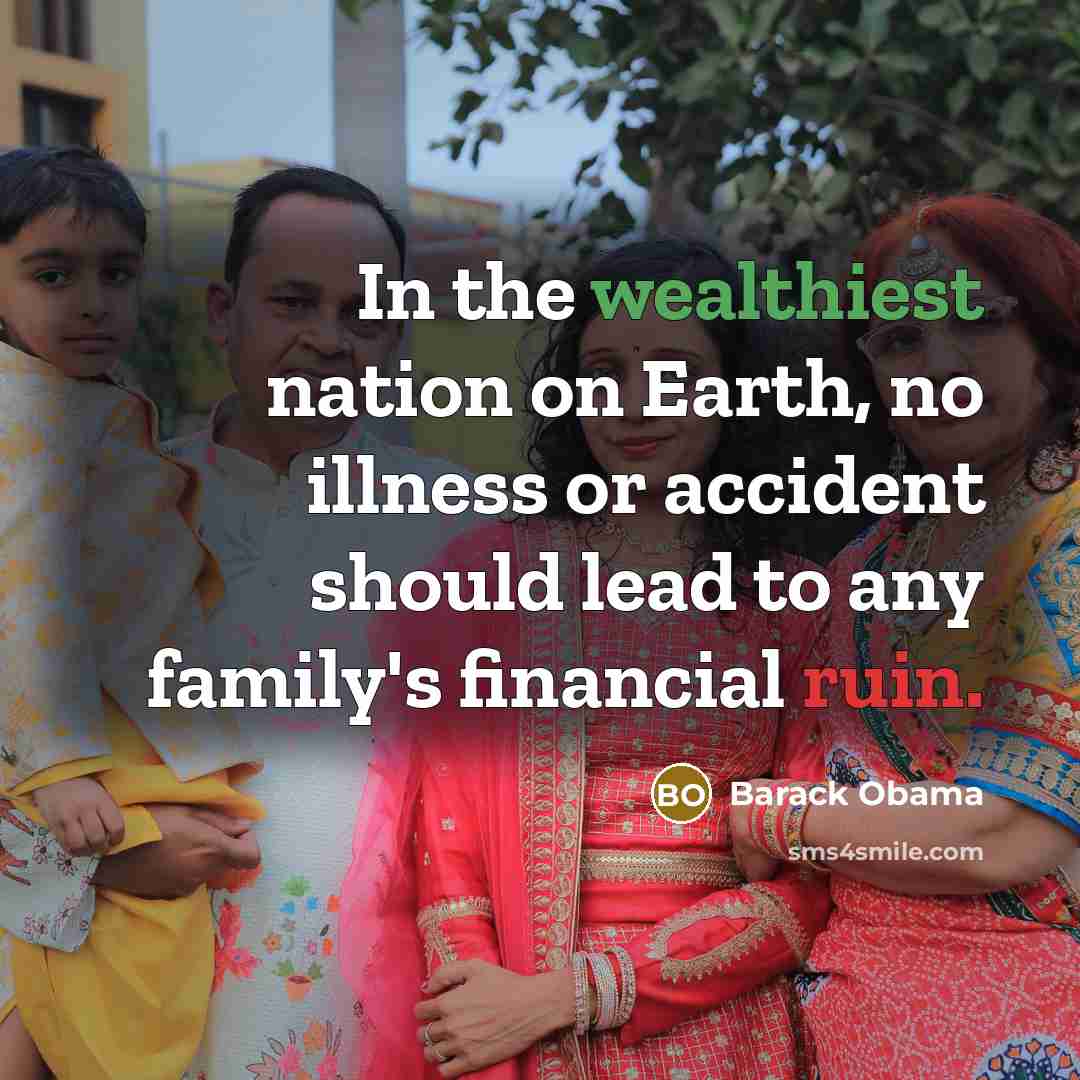 “In the wealthiest nation on Earth, no illness or accident…” quote by Barack Obama