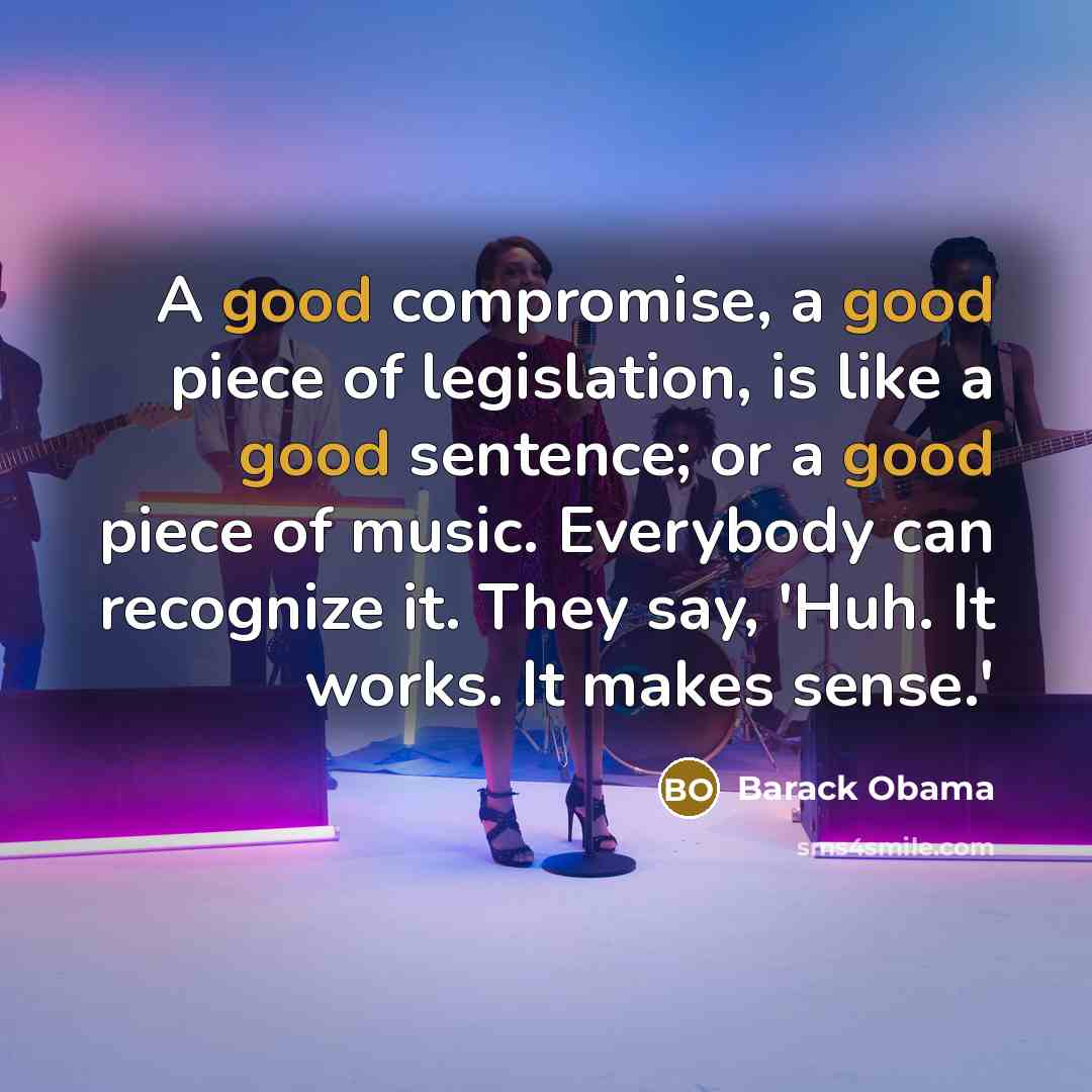 “A good compromise, a good piece of legislation, is like…” quote by Barack Obama
