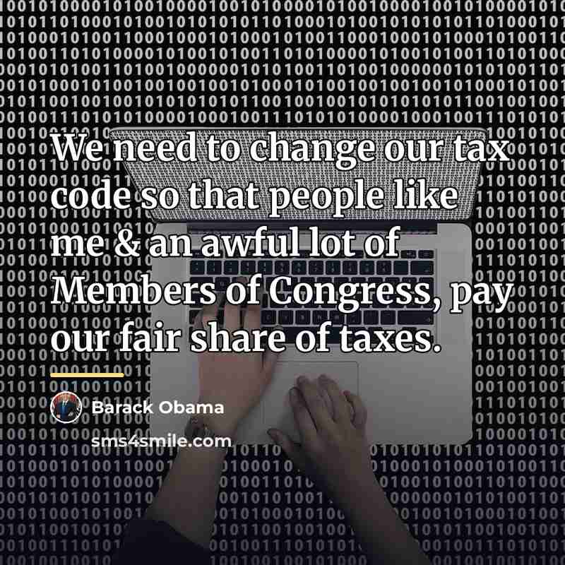 “We need to change our tax code so that people…” quote by Barack Obama