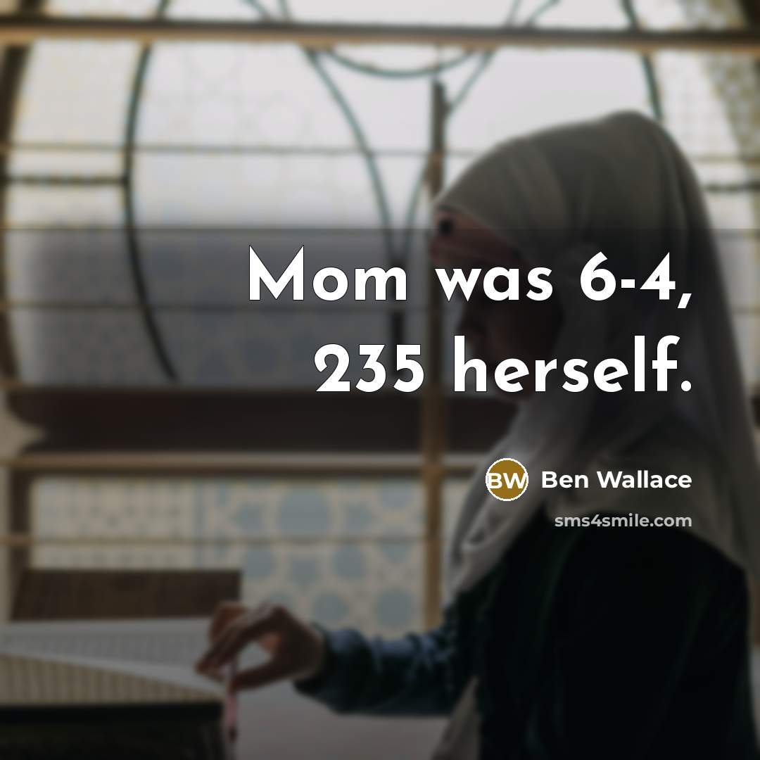 “Mom was 6-4, 235 herself.…” quote by Ben Wallace