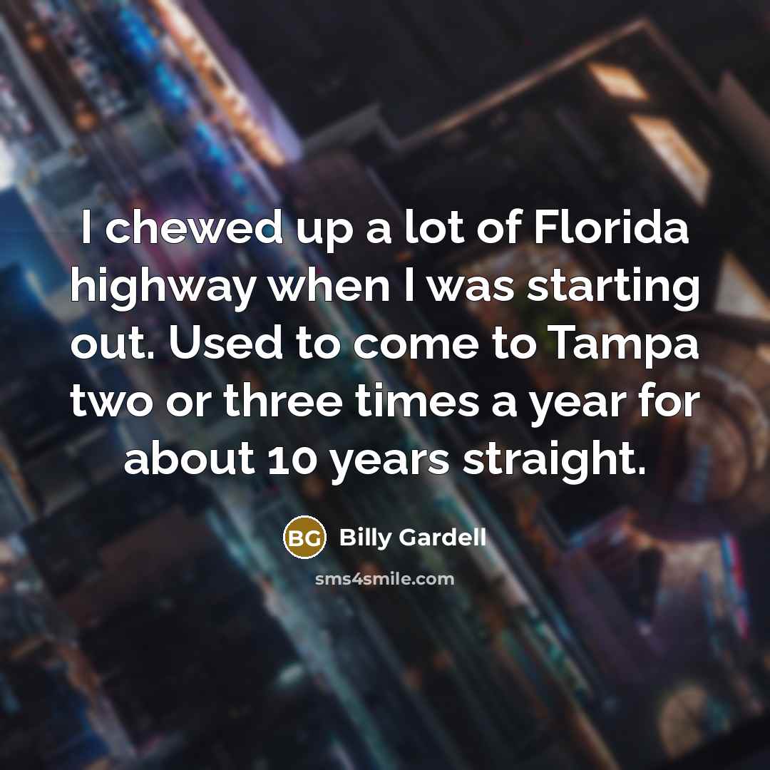“I chewed up a lot of Florida highway when I…” quote by Billy Gardell