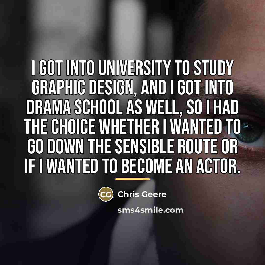 “I got into university to study graphic design, and I…” quote by Chris Geere