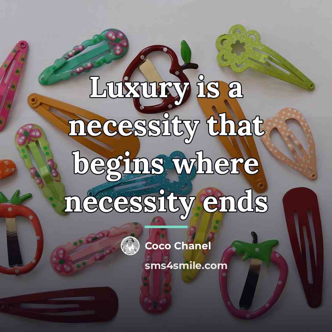 “Luxury is a necessity that begins where necessity ends…” quote by Coco Chanel