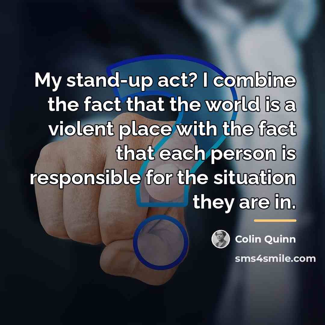 “My stand-up act? I combine the fact that the world…” quote by Colin Quinn