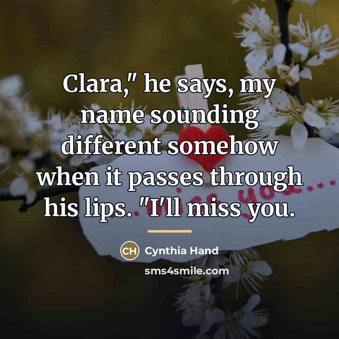 “Clara," he says, my name sounding different somehow when it…” quote by Cynthia Hand