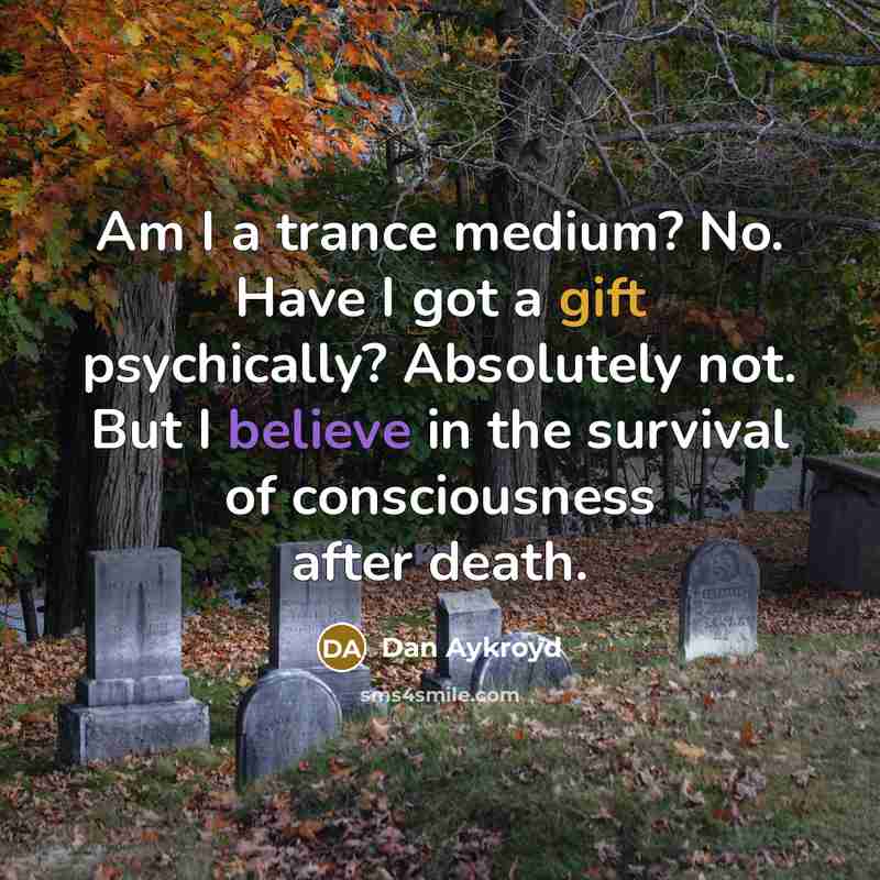 “Am I a trance medium? No. Have I got a…” quote by Dan Aykroyd