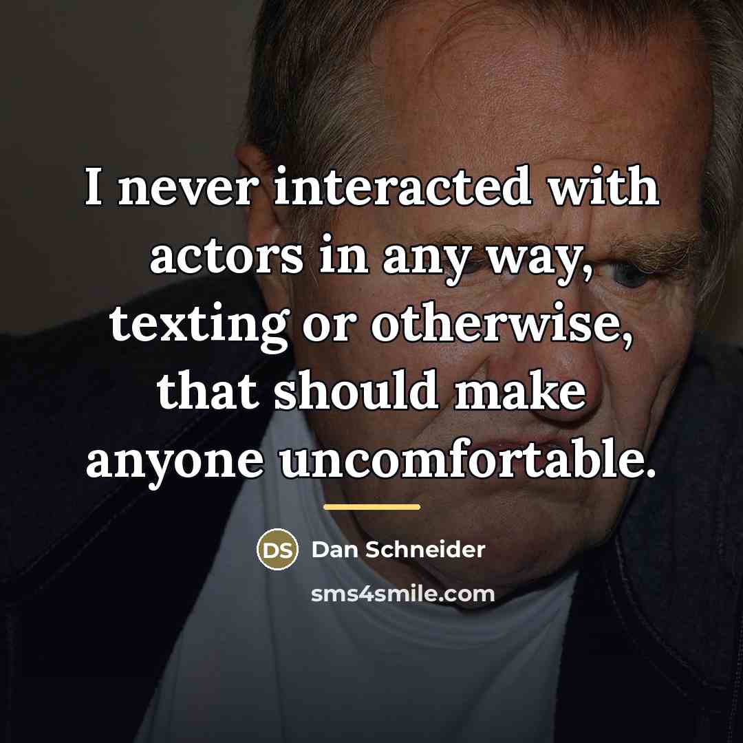 “I never interacted with actors in any way, texting or…” quote by Dan Schneider