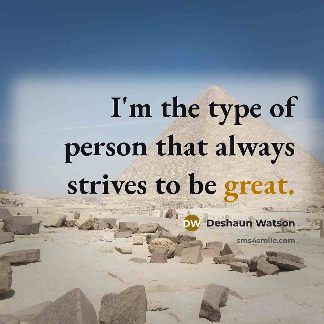 “I'm the type of person that always strives to be…” quote by Deshaun Watson