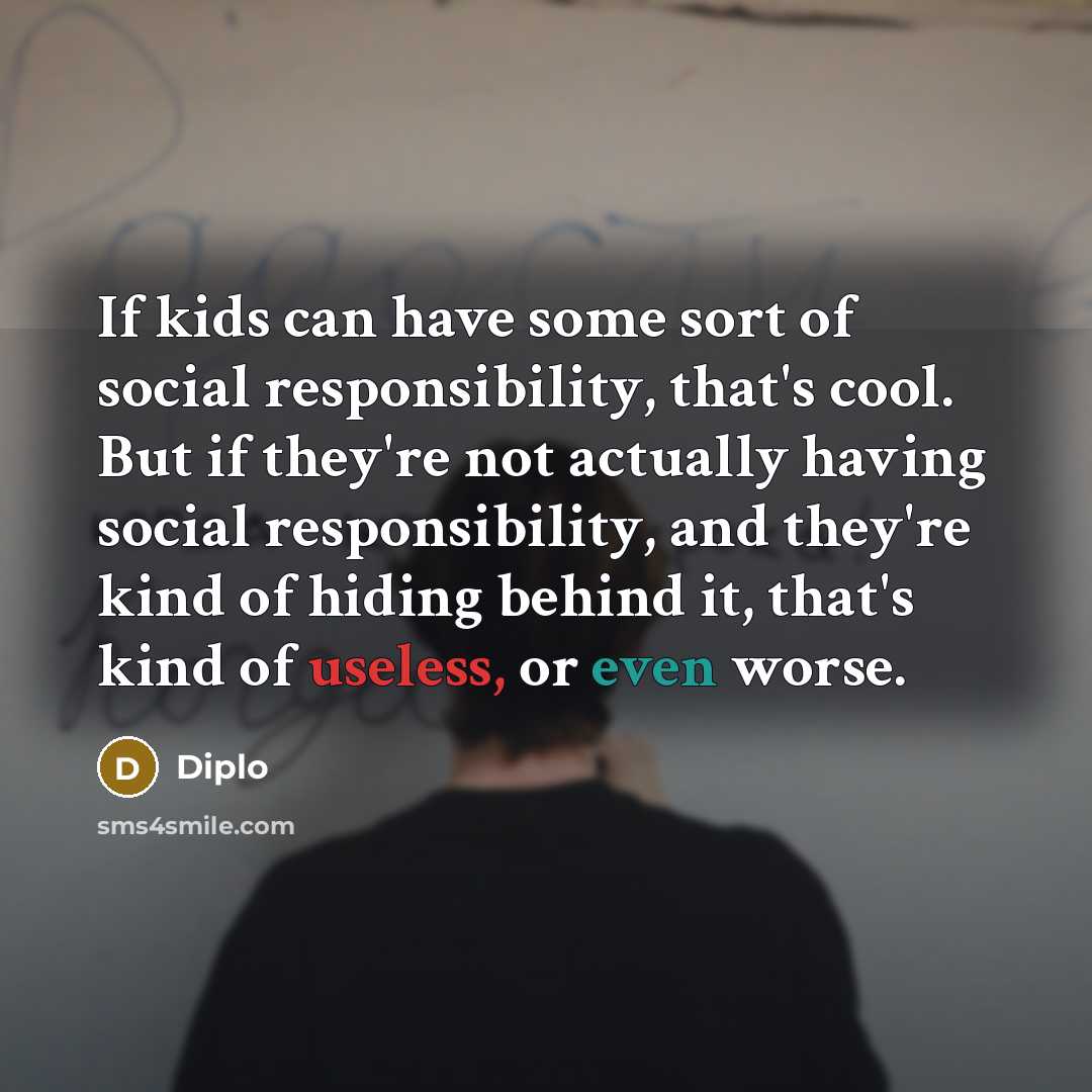 “If kids can have some sort of social responsibility, that's…” quote by Diplo