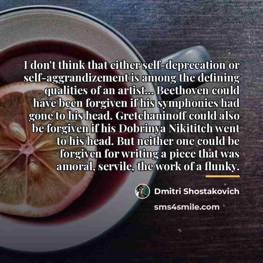 “I don't think that either self-deprecation or self-aggrandizement is among…” quote by Dmitri Shostakovich