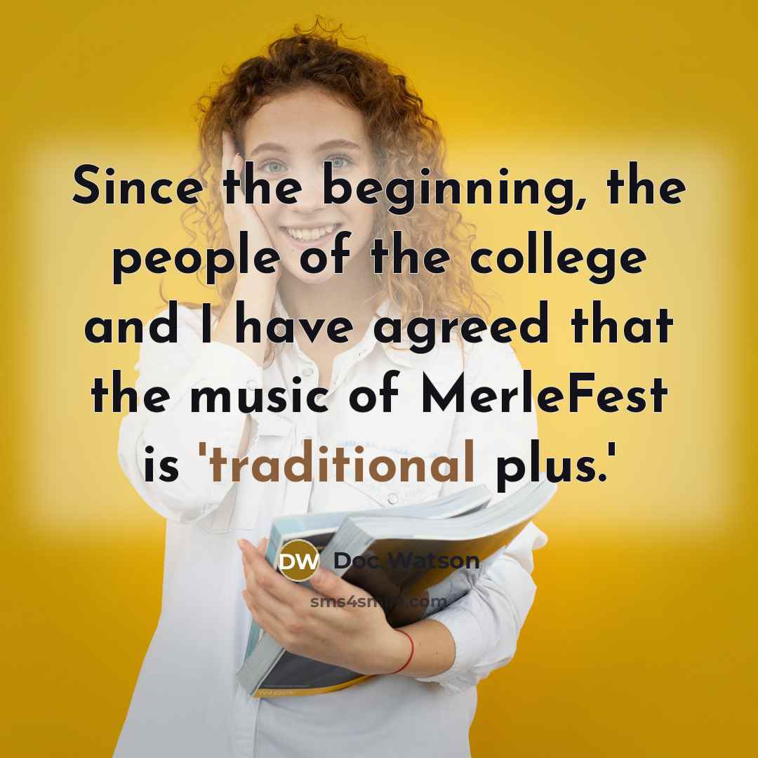 “Since the beginning, the people of the college and I…” quote by Doc Watson