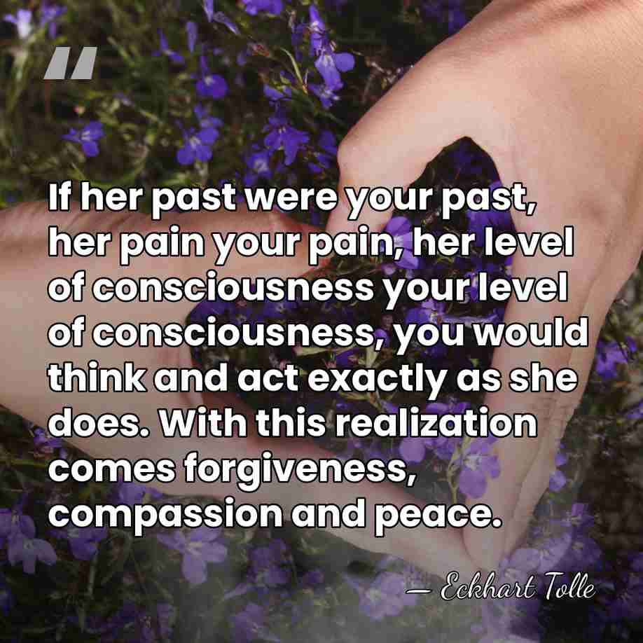 If her past were your past, her pain your pain, her level&hellip; - Eckhart Tolle