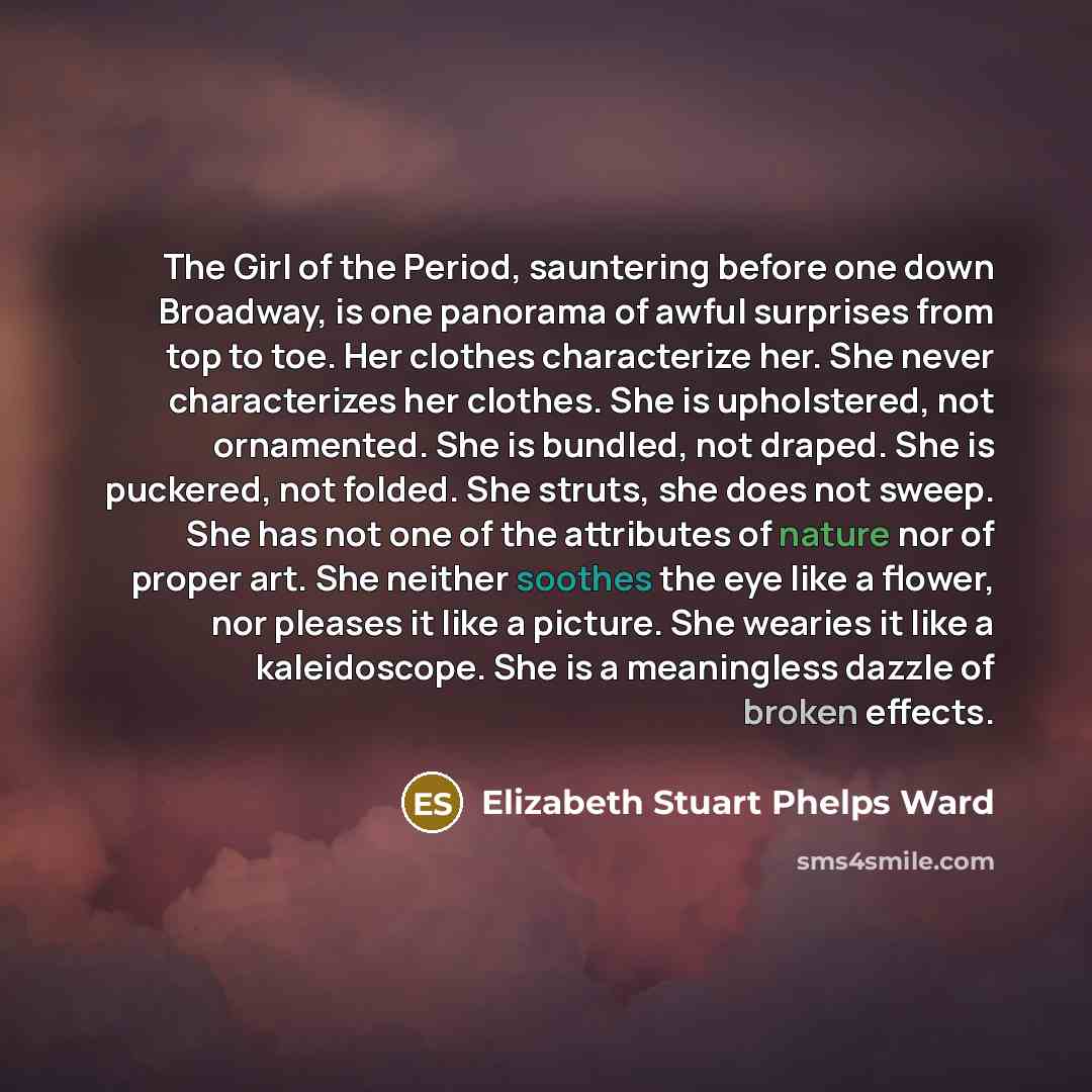 “The Girl of the Period, sauntering before one down Broadway,…” quote by Elizabeth Stuart Phelps Ward