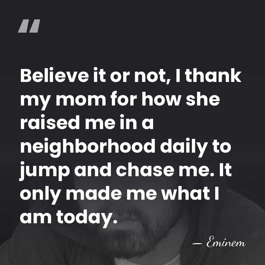 Believe it or not, I thank my mom for how she raised&hellip; - Eminem