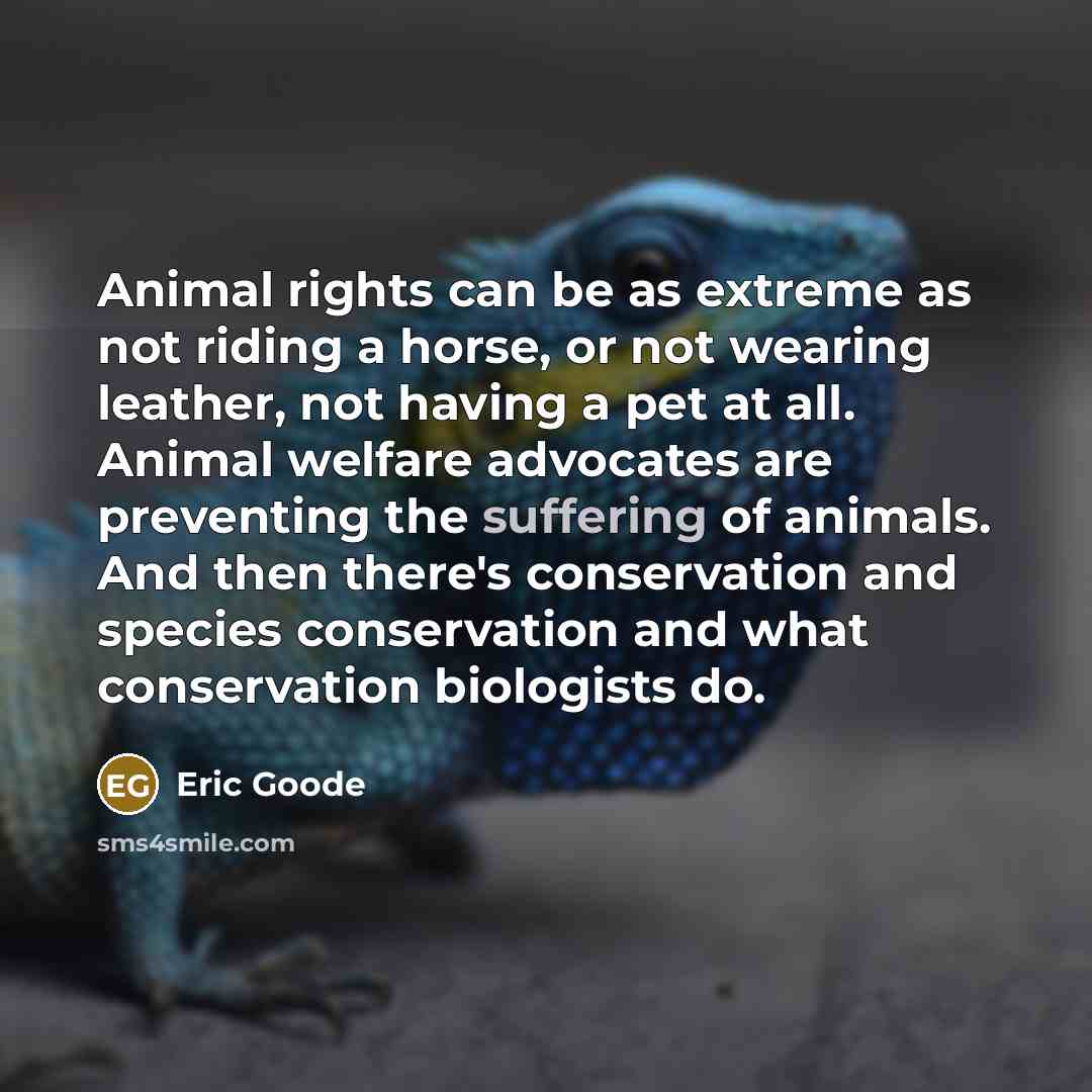 “Animal rights can be as extreme as not riding a…” quote by Eric Goode