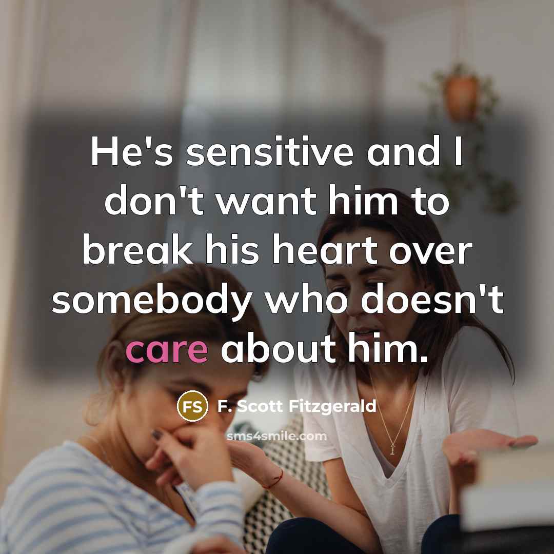 “He's sensitive and I don't want him to break his…” quote by F. Scott Fitzgerald
