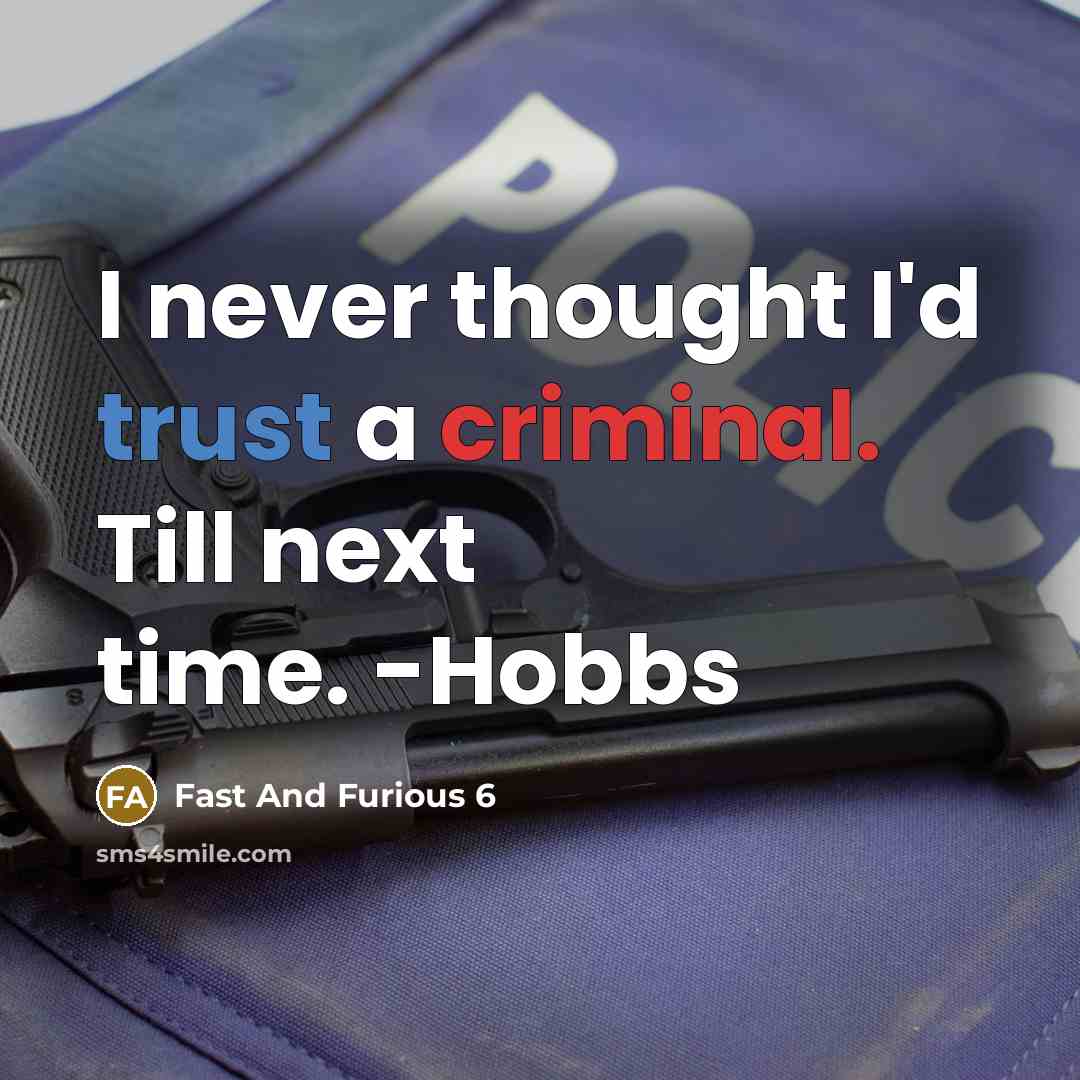 “I never thought I'd trust a criminal. Till next time.…” quote by Fast And Furious 6
