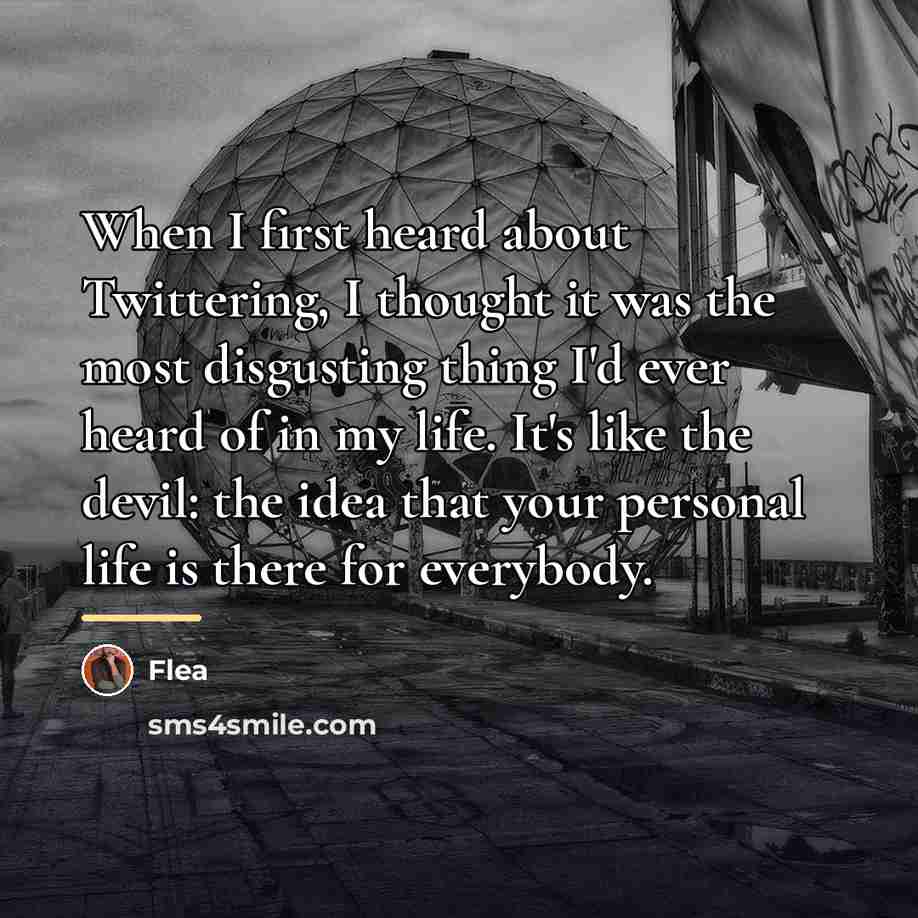 “When I first heard about Twittering, I thought it was…” quote by Flea