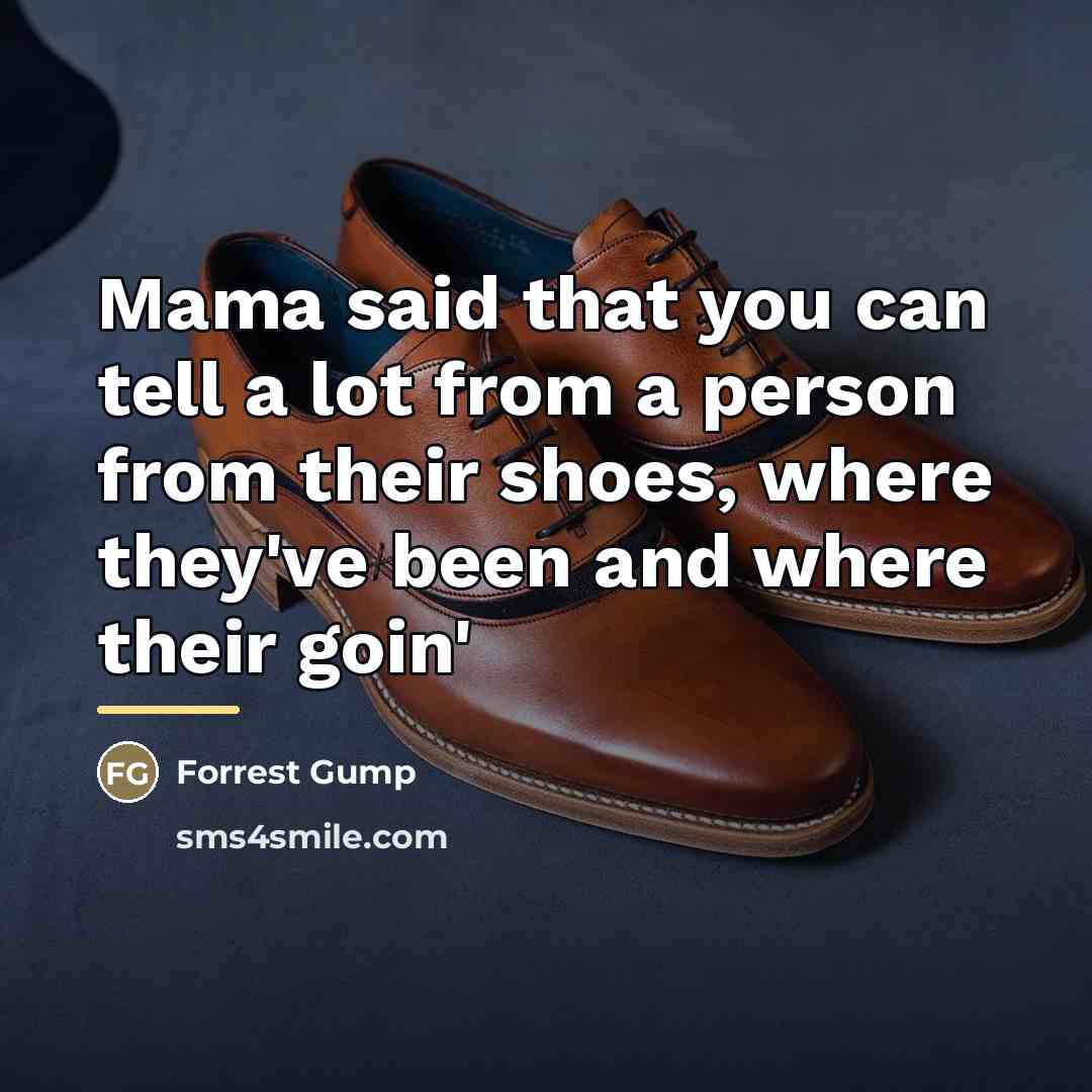 “Mama said that you can tell a lot from a…” quote by Forrest Gump