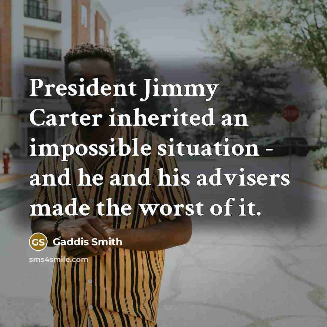 “President Jimmy Carter inherited an impossible situation - and he…” quote by Gaddis Smith