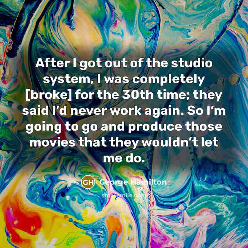 “After I got out of the studio system, I was…” quote by George Hamilton