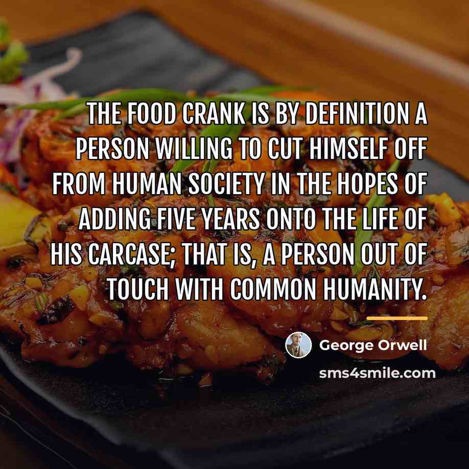 “The food crank is by definition a person willing to…” quote by George Orwell