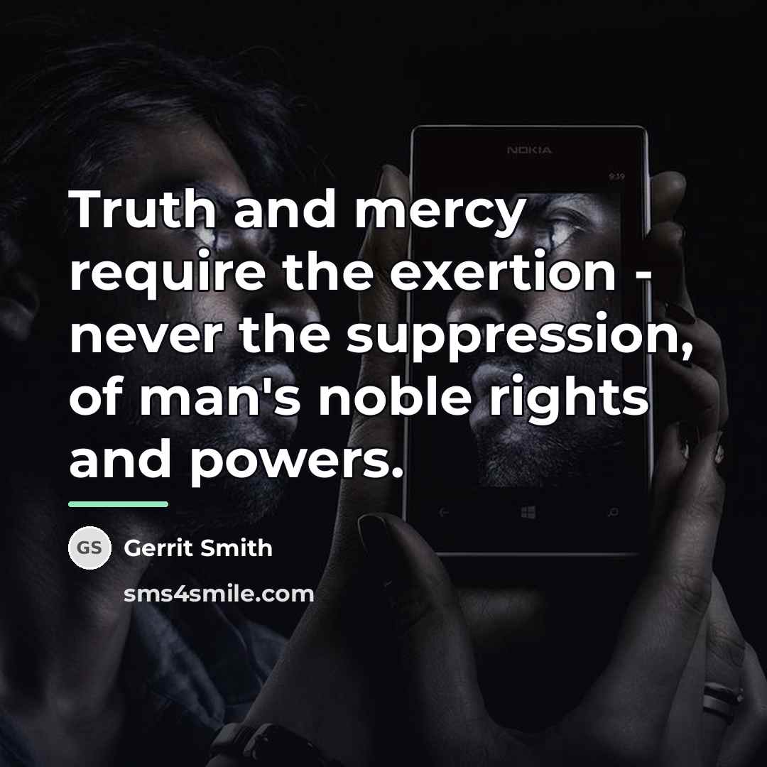 “Truth and mercy require the exertion - never the suppression,…” quote by Gerrit Smith