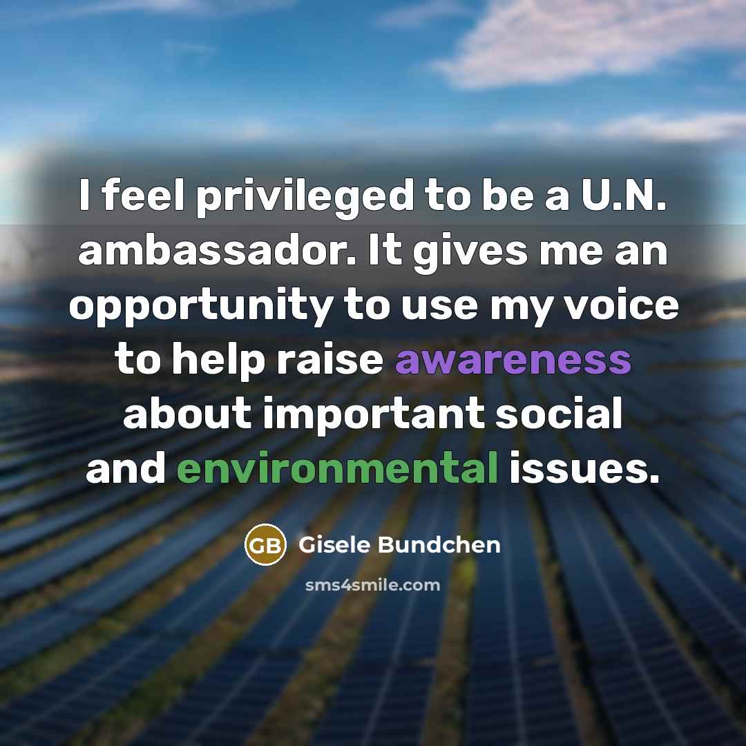 “I feel privileged to be a U.N. ambassador. It gives…” quote by Gisele Bundchen