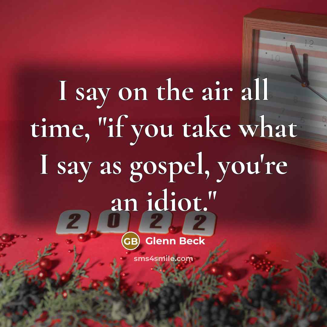 “I say on the air all time, "if you take…” quote by Glenn Beck