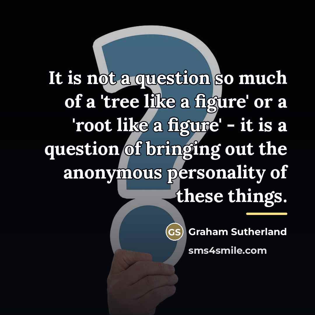 “It is not a question so much of a 'tree…” quote by Graham Sutherland