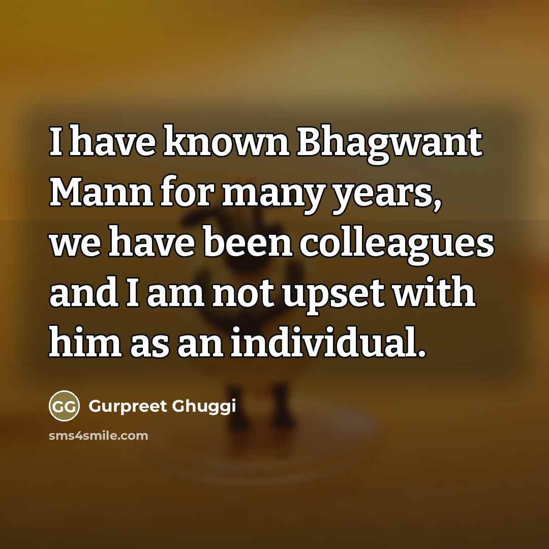 “I have known Bhagwant Mann for many years, we have…” quote by Gurpreet Ghuggi