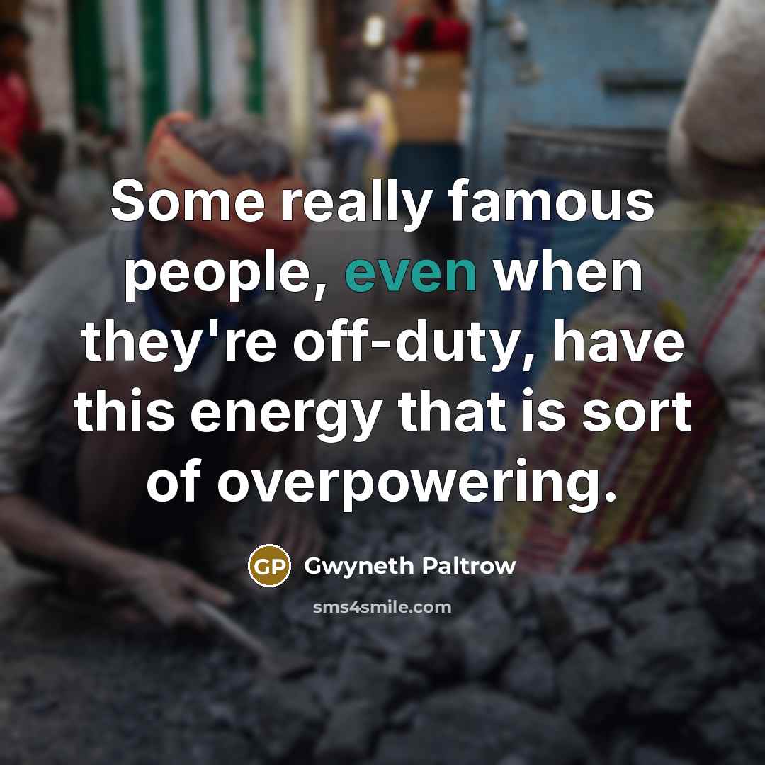 “Some really famous people, even when they're off-duty, have this…” quote by Gwyneth Paltrow