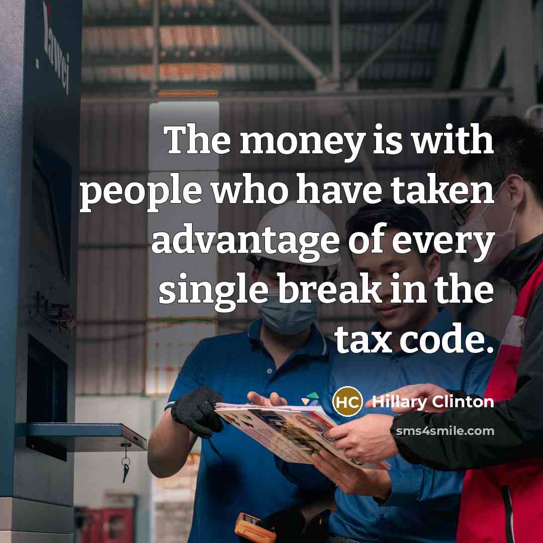“The money is with people who have taken advantage of…” quote by Hillary Clinton