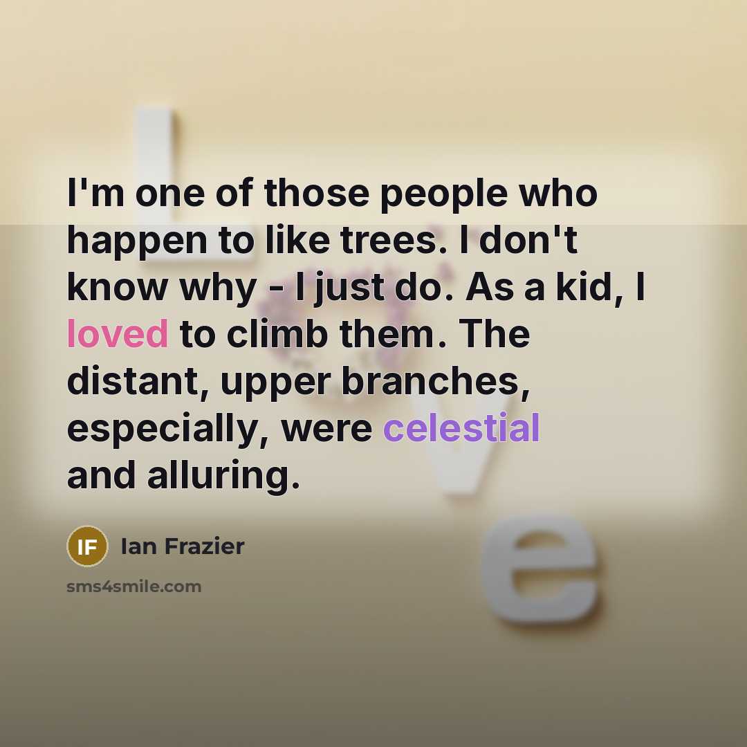 “I'm one of those people who happen to like trees.…” quote by Ian Frazier