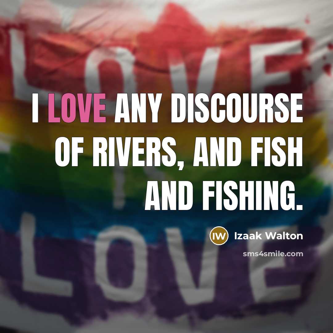 “I love any discourse of rivers, and fish and fishing.…” quote by Izaak Walton