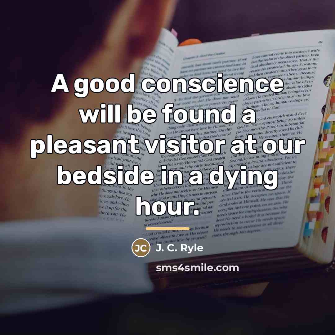 “A good conscience will be found a pleasant visitor at…” quote by J. C. Ryle