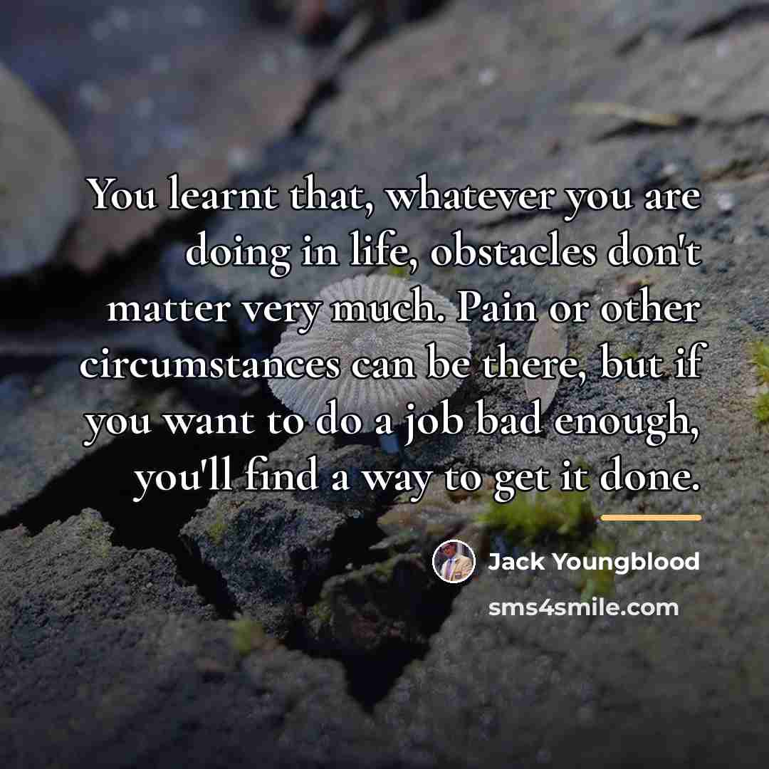 “You learnt that, whatever you are doing in life, obstacles…” quote by Jack Youngblood