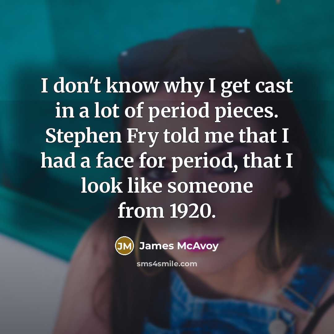 “I don't know why I get cast in a lot…” quote by James McAvoy