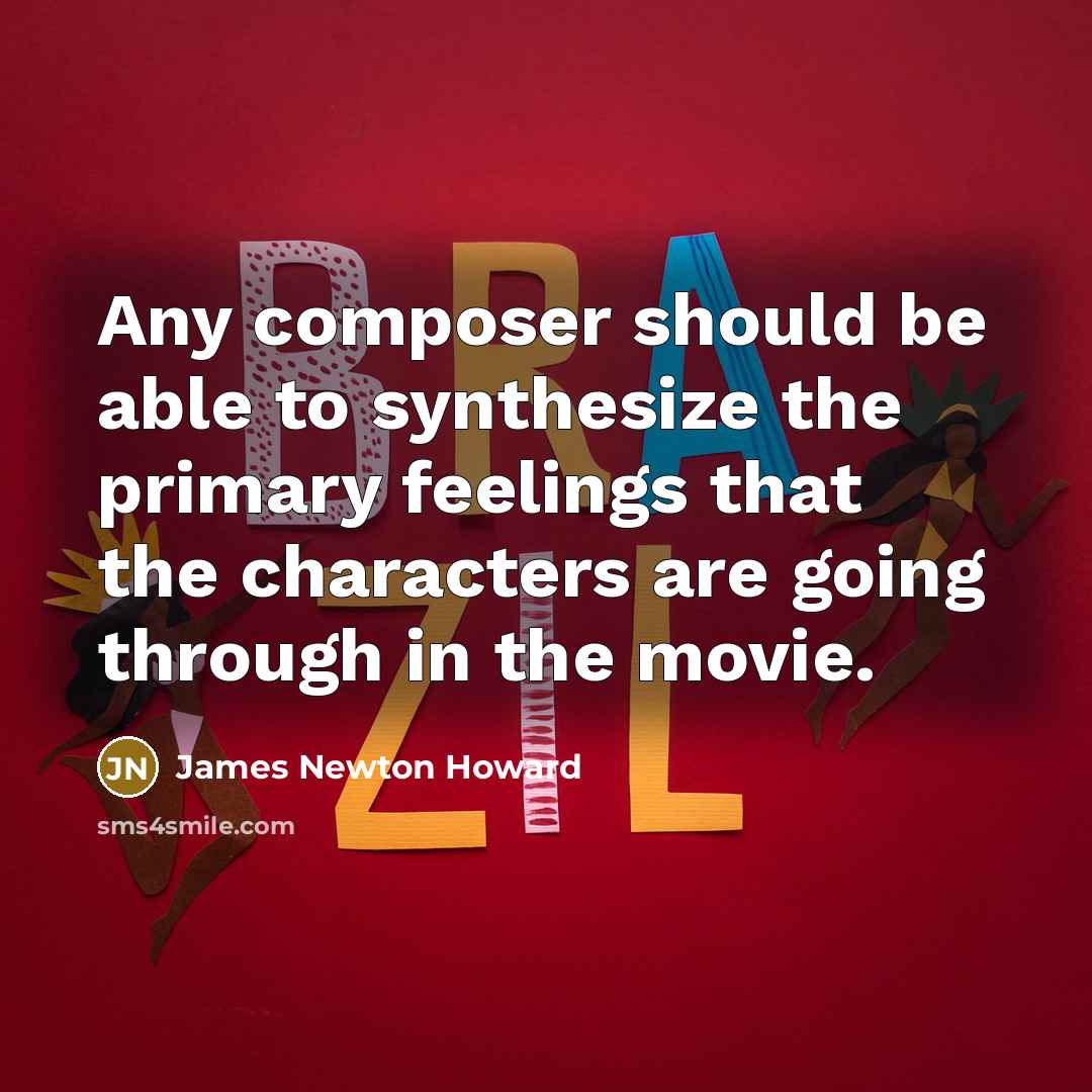“Any composer should be able to synthesize the primary feelings…” quote by James Newton Howard