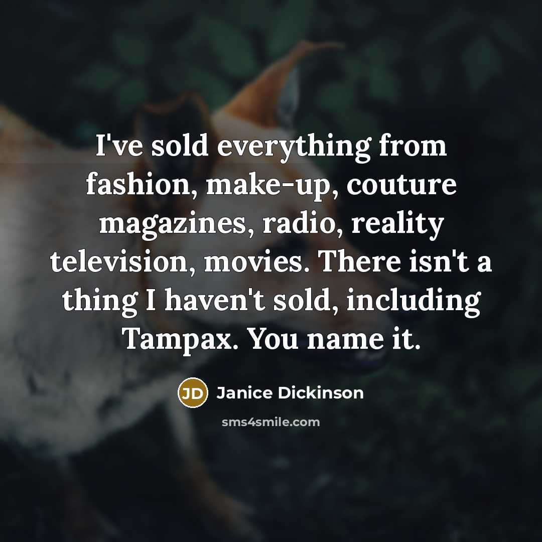 “I've sold everything from fashion, make-up, couture magazines, radio, reality…” quote by Janice Dickinson