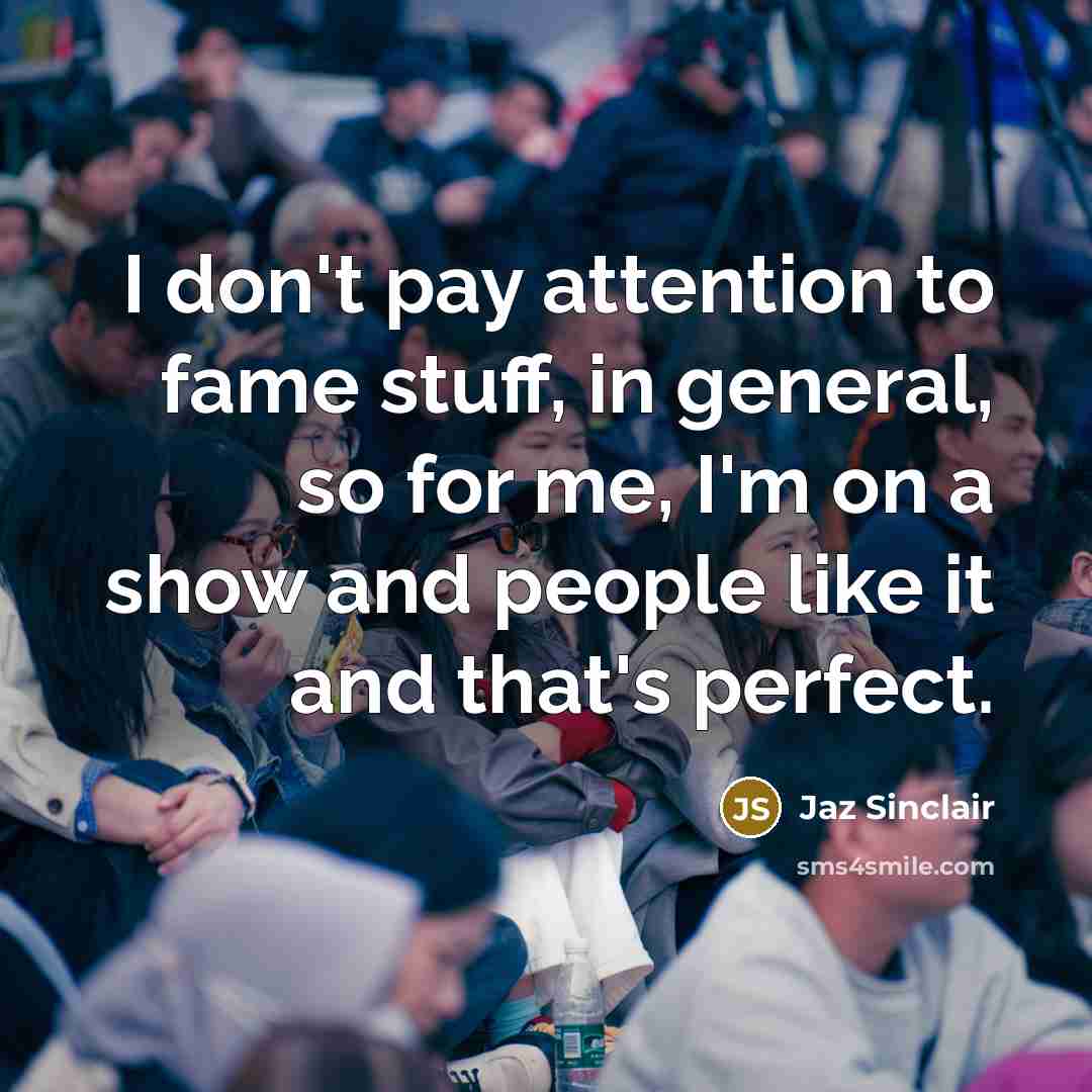 “I don't pay attention to fame stuff, in general, so…” quote by Jaz Sinclair